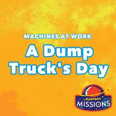 A Dump Truck's Day by Betsy Rathburn audiobook