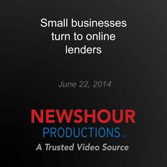 Small businesses turn to online lenders by PBS NewsHour audiobook