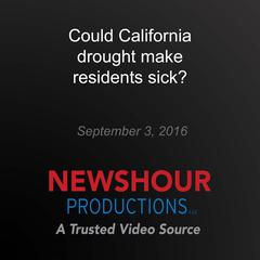 Could California drought make residents sick? by PBS NewsHour audiobook