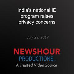 India's national ID program raises privacy concerns by PBS NewsHour audiobook