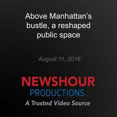Above Manhattan's bustle, a reshaped public space by PBS NewsHour audiobook