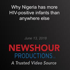 Why Nigeria has more HIV-positive infants than anywhere else by PBS NewsHour audiobook