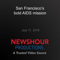 San Francisco's bold AIDS mission by PBS NewsHour audiobook
