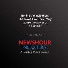 Behind the Indictment: Did Texas Gov Rick Petty Abuse the Power of His Office? by PBS NewsHour audiobook