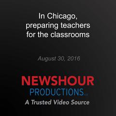 In Chicago, preparing teachers for the classrooms by PBS NewsHour audiobook