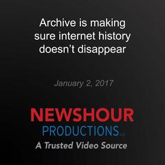 Archive is making sure internet history doesn't disappear by PBS NewsHour audiobook