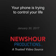 Your phone is trying to control your life by PBS NewsHour audiobook