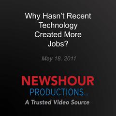 Why Hasn't Recent Technology Created More Jobs? by PBS NewsHour audiobook