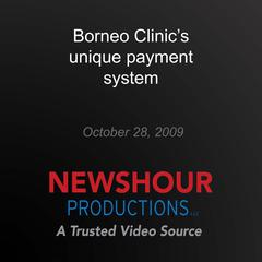 Borneo Clinic's unique payment system by PBS NewsHour audiobook
