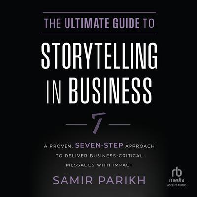 The Ultimate Guide to Storytelling in Business by Samir Parikh audiobook
