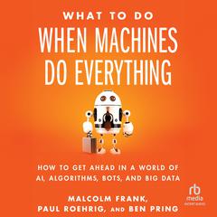 What To Do When Machines Do Everything by Malcolm Frank audiobook