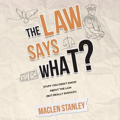 The Law Says What? by Maclen Stanley audiobook