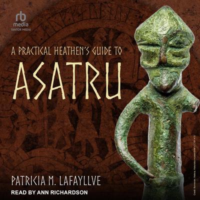A Practical Heathen's Guide to Asatru by Patricia M. Lafayllve audiobook