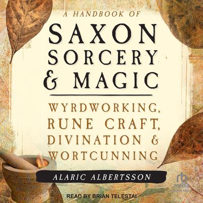 A Handbook of Saxon Sorcery & Magic by Alaric Albertsson audiobook
