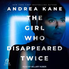 The Girl Who Disappeared Twice by Andrea Kane audiobook