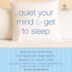 Quiet Your Mind and Get to Sleep by Colleen E. Carney audiobook