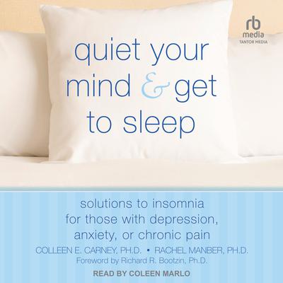 Quiet Your Mind and Get to Sleep by Colleen E. Carney audiobook
