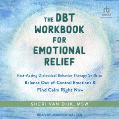 The DBT Workbook for Emotional Relief by Sheri Van Dijk, MSW audiobook