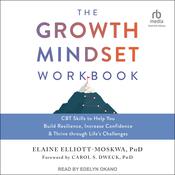 The Growth Mindset Workbook by  Elaine Elliott-Moskwa PhD audiobook