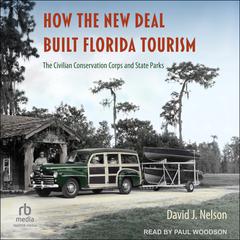 How the New Deal Built Florida Tourism by David J. Nelson audiobook
