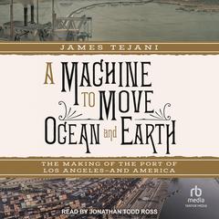 A Machine to Move Ocean and Earth by James Tejani audiobook