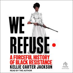 We Refuse by Kellie Carter Jackson audiobook