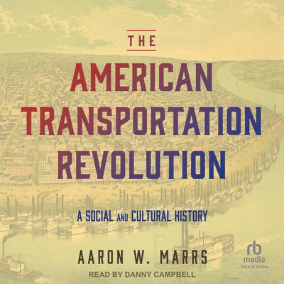The American Transportation Revolution by Aaron W. Marrs audiobook