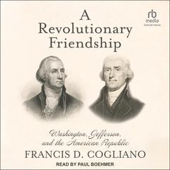A Revolutionary Friendship by Francis D. Cogliano audiobook