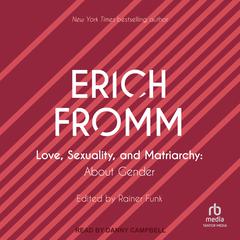 Love, Sexuality, and Matriarchy by Erich Fromm audiobook