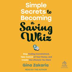 Simple Secrets to Becoming a Saving Whiz by Gina Zakaria audiobook