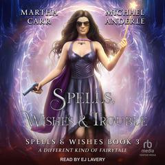 Spells, Wishes, & Trouble by Michael Anderle audiobook