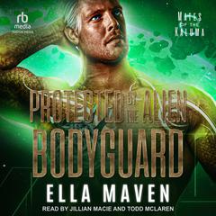 Protected By The Alien Bodyguard by Ella Maven audiobook