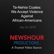 Ta-Nehisi Coates: We accept violence by  Ta-Nehisi Coates audiobook