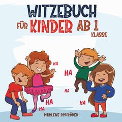 Witzebuch für Kinder ab 1 Klasse by Marlene Schröder audiobook