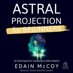 Astral Projection for Beginners by Edain McCoy audiobook
