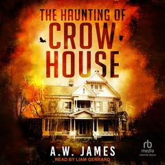 The Haunting of Crow House by A. W. James audiobook