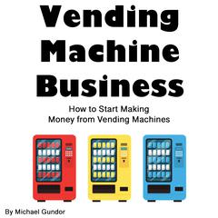 Vending Machine Business by Michael Gundor audiobook