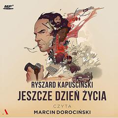 Jeszcze dzień życia by Ryszard Kapuscinski audiobook