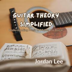 Guitar Theory Simplified by Jordan Lee audiobook