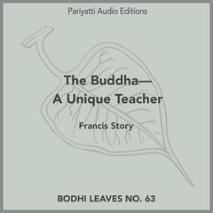 The Buddha—A Unique Teacher by Francis Story audiobook