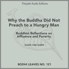 Why the Buddha Did Not Preach to a Hungry Man by Louis van Loon audiobook