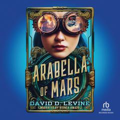 Arabella of Mars by David D. Levine audiobook