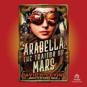 Arabella the Traitor of Mars by  David D. Levine audiobook