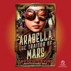 Arabella the Traitor of Mars by David D. Levine audiobook