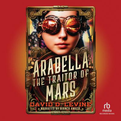Arabella the Traitor of Mars by David D. Levine audiobook