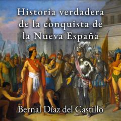 Historia verdadera de la conquista de la Nueva España by Bernal Díaz del Castillo audiobook