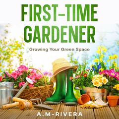 First-Time Gardener by A.M-Rivera  audiobook