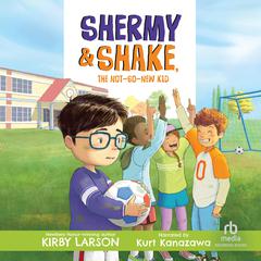 Shermy & Shake, the Not-So-New Kid by Kirby Larson audiobook