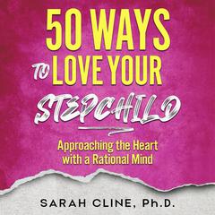 50 Ways to Love Your Stepchild by Sarah Cline audiobook