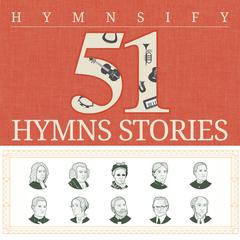 51 Inspiring Stories Behind The Hymns by Hymnsify  audiobook